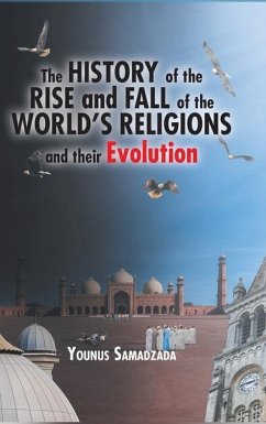 The History of the Rise and Fall of the World's Religions and their Evolution - Samadzada, Younus