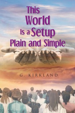 This World Is a Setup Plain and Simple - Kirkland, G.