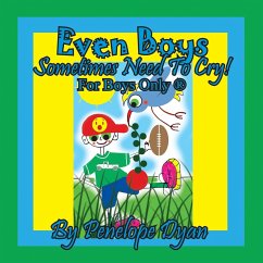 Even Boys Sometimes Need To Cry! For Boys Only ® - Dyan, Penelope