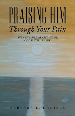 Praising Him Through Your Pain - Daniell, Barbara L.