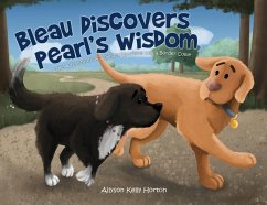 Bleau Discovers Pearl's Wisdom: The Adventures of a Golden Retriever and a Border Collie - Horton, Allyson Kelly