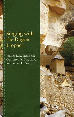 Singing with the Dogon Prophet - Beek, Walter E. A. van; Ongoiba, Oumarou S.; Saye, Atimè D.