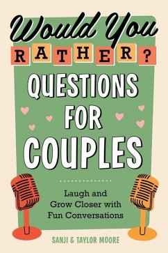 Would You Rather? Questions for Couples: Laugh and Grow Closer with Fun Conversations - Moore, Sanji (Sanji Moore); Moore, Taylor (Taylor Moore)