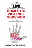 I Am a Survivor Story of My Life as a Trafficked, Rape, Abused, Domestic Violence Survivor