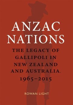 Anzac Nations: The Legacy of Gallipoli in New Zealand and Australia,1965-2015 - Light, Rowan