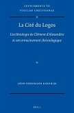 La Cité Du Logos: l'Ecclésiologie de Clément d'Alexandrie Et Son Enracinement Christologique