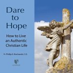 Dare to Hope: How to Live an Authentic Christian Life