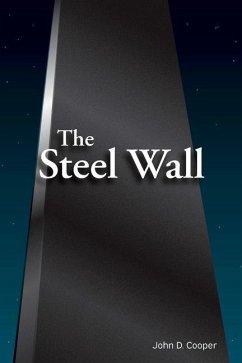 The Steel Wall: For You When You Are For Me, Against You When You Are Against Me - Cooper, John D.