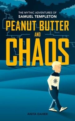 Peanut Butter and Chaos: The Mythic Adventures of Samuel Templeton - Daher, Anita