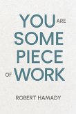 You Are Some Piece Of Work