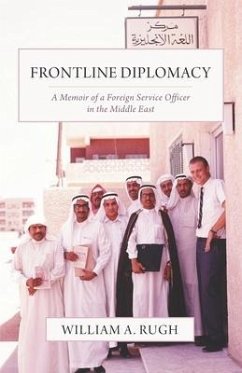 Frontline Diplomacy: A Memoir of a Foreign Service Officer in the Middle East - Rugh, William A.