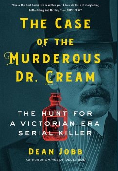 The Case of the Murderous Dr. Cream: The Hunt for a Victorian Era Serial Killer - Jobb, Dean