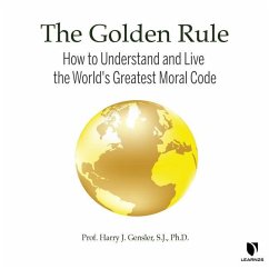 The Golden Rule: How to Understand and Live the World's Greatest Moral Code - Gensler, Harry J.