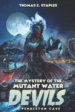 The Mystery of the Mutant Water Devils - Staples, Thomas E.