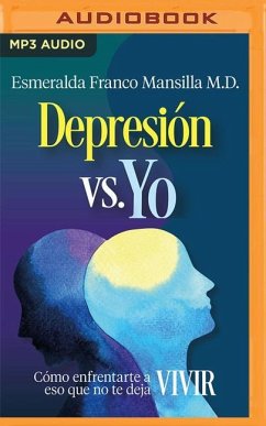 Depresión vs. Yo: Cómo Enfrentarte a Eso Que No Te Deja Vivir - Mansilla, Esmeralda Franco