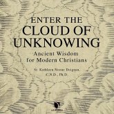 Enter the Cloud of Unknowing: Ancient Wisdom for Modern Christians