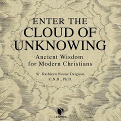 Enter the Cloud of Unknowing: Ancient Wisdom for Modern Christians - Deignan, Kathleen N.