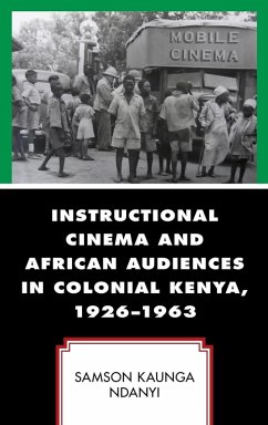 Instructional Cinema and African Audiences in Colonial Kenya, 1926-1963 - Ndanyi, Samson Kaunga