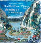 The Rhyming Tales of Mimi the Moon Princess: The Building of a Dreamscape: The Building of a Dreamscape: The Building of a Dreamscape: The Building of