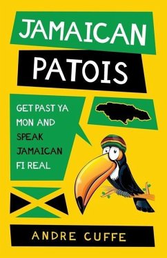 Jamaican Patois: Get Past Ya Mon and Speak Jamaican Fi Real - Cuffe