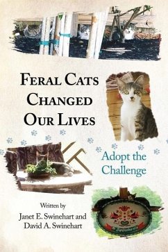 Feral Cats Changed Our Lives: Adopt the Challenge - Swinehart, Janet E.; Swinehart, David A.