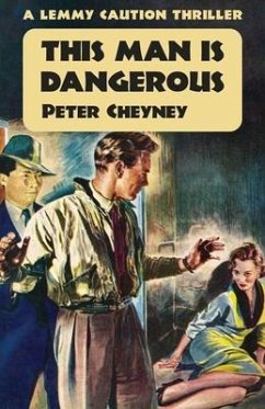 This Man is Dangerous: A Lemmy Caution Thriller - Cheyney, Peter