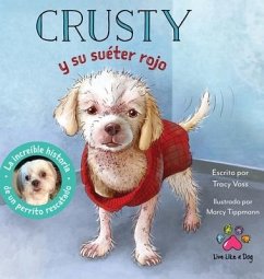 Crusty y su suéter rojo - La increíble historia de un perrito rescatado de las calles - Voss, Tracy