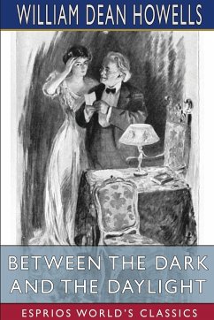 Between the Dark and the Daylight (Esprios Classics) - Howells, William Dean