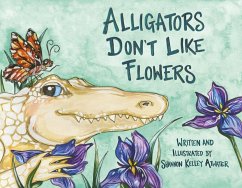 Alligators Don't Like Flowers - Atwater, Shannon Kelley