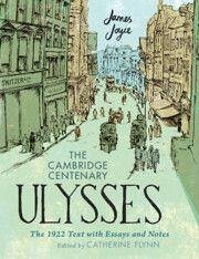 The Cambridge Centenary Ulysses: The 1922 Text with Essays and Notes - Joyce, James; Flynn, Catherine (University of California, Berkeley)