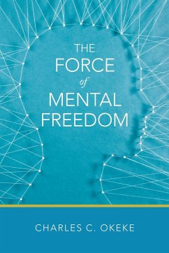 The Force of Mental Freedom - Okeke, Charles C.