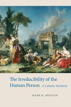 The Irreducibility of the Human Person - Spencer, Mark K.
