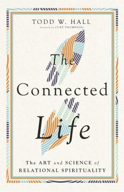 The Connected Life - The Art and Science of Relational Spirituality - Hall, Todd W.; Thompson, Curt, MD