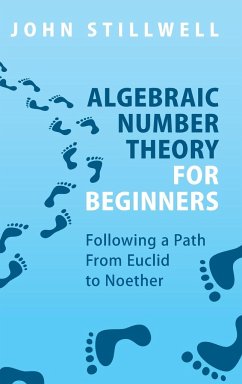 Algebraic Number Theory for Beginners - Stillwell, John (University of San Francisco)