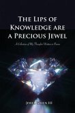 The Lips of Knowledge are a Precious Jewel: A Collection of My Thoughts Written in Poems