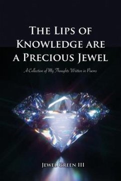 The Lips of Knowledge are a Precious Jewel: A Collection of My Thoughts Written in Poems - Green, Jewel