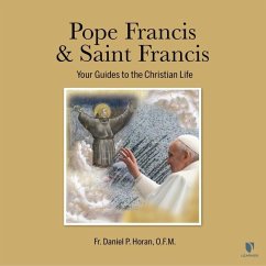 Pope Francis & Saint Francis: Your Guides to the Christian Life - Horan, Daniel P.