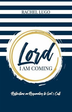 Lord I Am Coming: Reflections on Responding to God's Call - Lugo, Rachel
