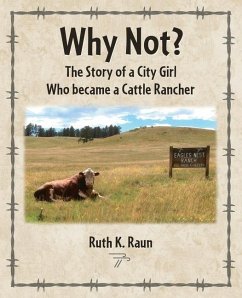 Why Not? The Story of a City Girl Who became a Cattle Rancher - Raun, Ruth K