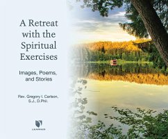 A Retreat with the Spiritual Exercises: Images, Poems, and Stories