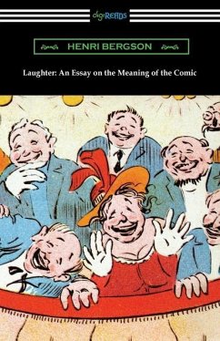 Laughter: An Essay on the Meaning of the Comic - Bergson, Henri