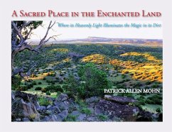 A Sacred Place in the Enchanted Land: Where its Heavenly Light Illuminates the Magic in its Dirt - Mohn, Patrick Allen