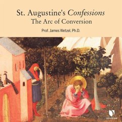 St. Augustine's Confessions: The Arc of Conversion - Wetzel, James