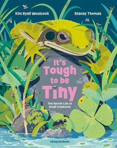 It's Tough to Be Tiny: The Secret Life of Small Creatures - Woolcock, Kim Ryall