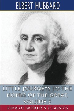 Cover Little Journeys to the Homes of the Great, Volume 3 (Esprios Classics)