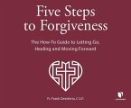 5 Steps to Forgiveness: The How-To Guide to Letting Go, Healing, and Moving Forward