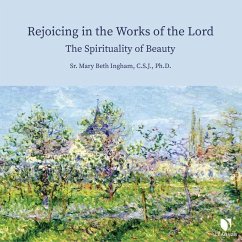 Rejoicing in the Works of the Lord: The Spirituality of Beauty - Ingham, Beth