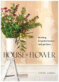 House + Flower: Reviving Forgotten Homes and Gardens