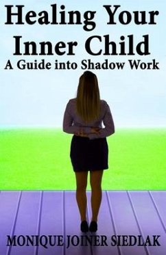 Healing Your Inner Child: A Guide into Shadow Work - Joiner Siedlak, Monique