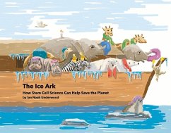 The Ice Ark: How Stem Cell Science Can Help Save the Planet - Underwood, Ian Noah